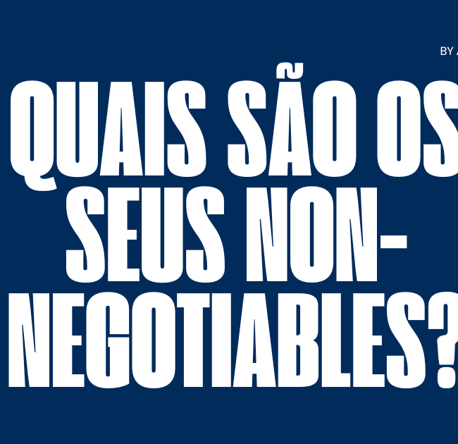 Quais são os seus non-negotiables?